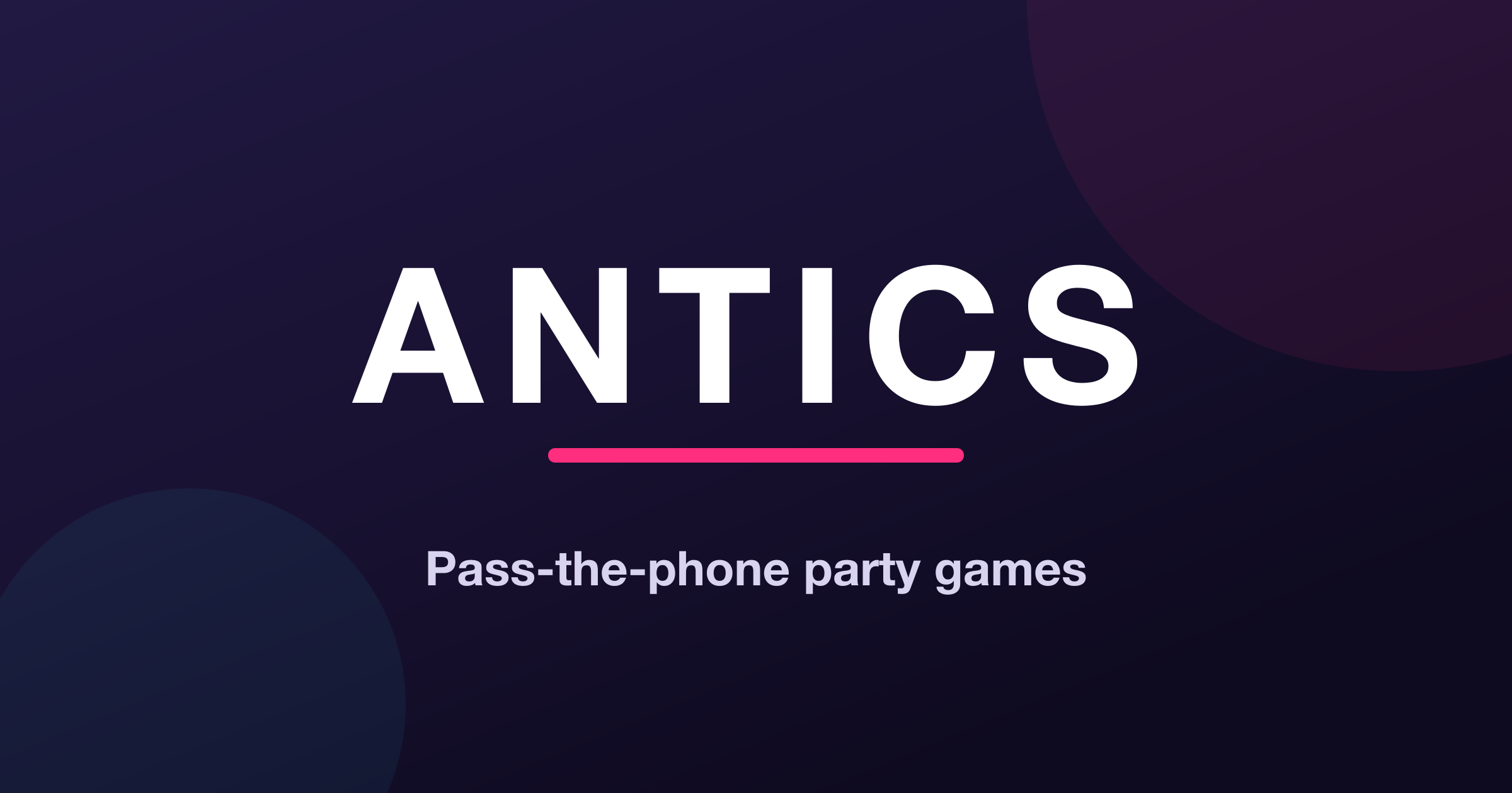 The Antics wordmark, ANTICS in white over a pink line, with the words Pass-the-phone party games, on a dark purple background